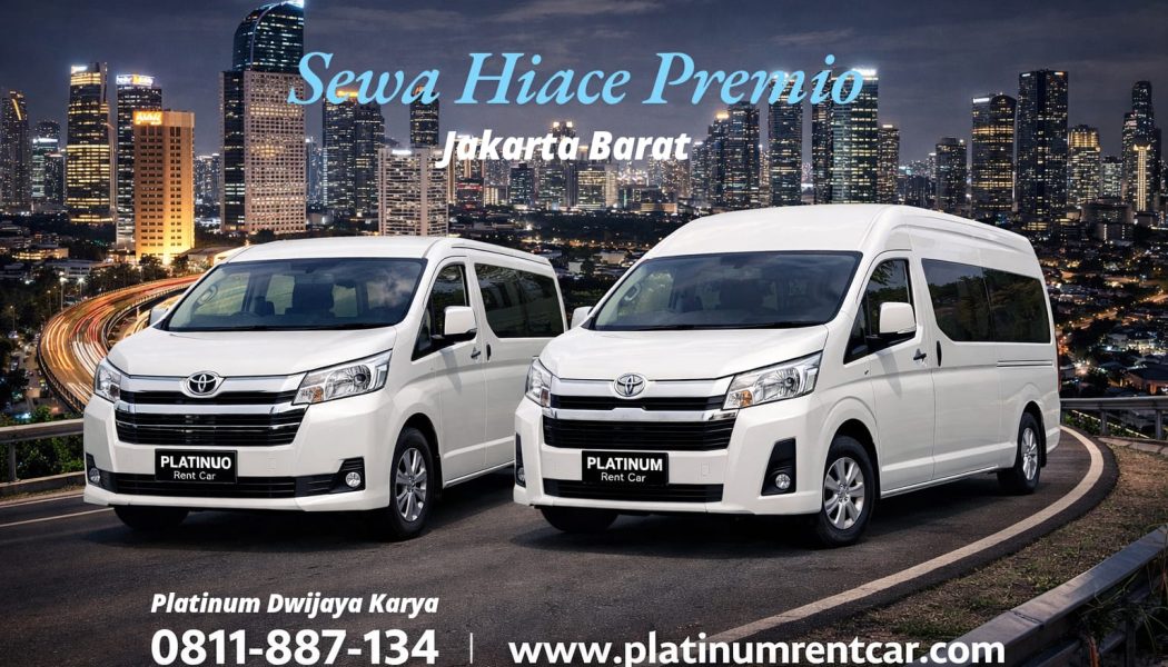 sewa Hiace Premio Jakarta Barat-Platinum Rent Car