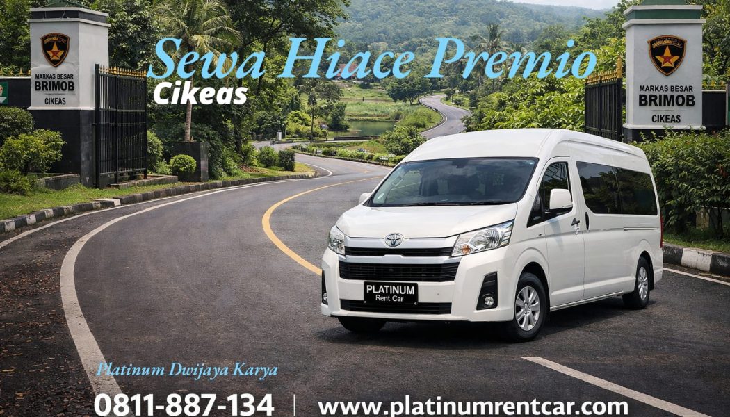 Sewa Hiace Premio Cikeas-Layanan Platinum Rent Car 0811-887-134