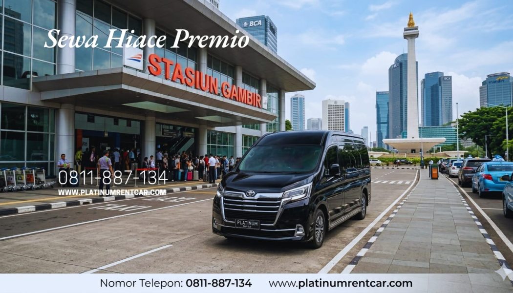 Sewa Hiace Premio Stasiun Gambir Jakarta Pusat-Platinum Rent Car