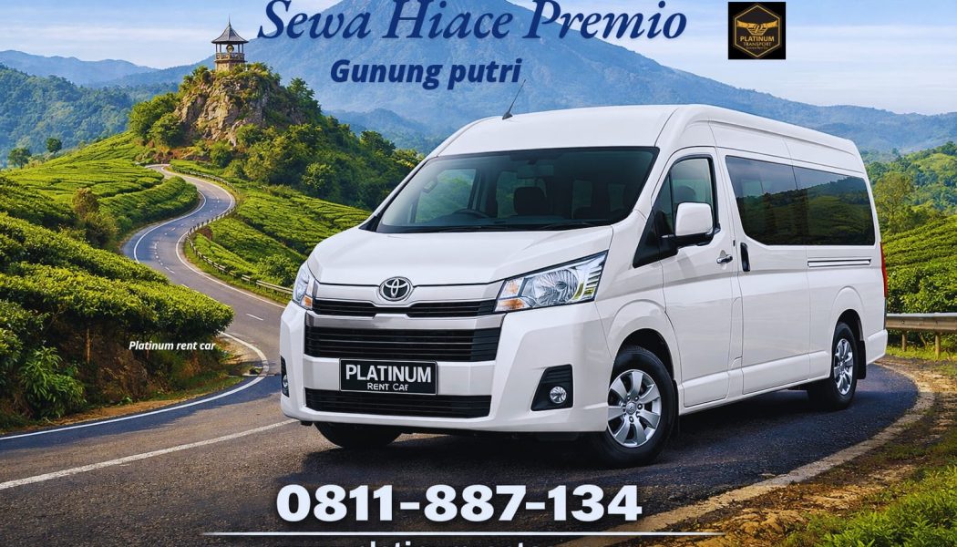Sewa Hiace Premio Gunung Putri-PLATINUM Rent Car